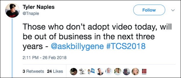 Aquellos que no adopten el video hoy estarán fuera del negocio en los próximos tres años.  Tweet de un asistente a Traffic & Conversion Summit 2018